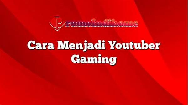 cara-menjadi-seorang-youtuber-gaming-yang-sukses-dan-menghasilkan-uang_0da44394c.jpg